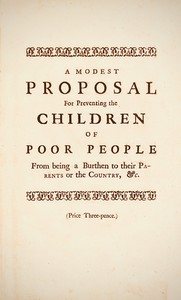 Cover of A Modest Proposal
For preventing the children of poor people in Ireland, from being a burden on their parents or country, and for making them beneficial to the publick