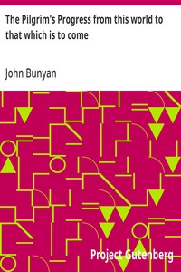 Cover of The Pilgrim's Progress from this world to that which is to come
Delivered under the similitude of a dream, by John Bunyan