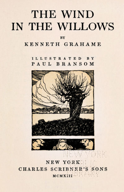  THE WIND IN THE WILLOWS&nbsp; BY KENNETH GRAHAME &nbsp; ILLUSTRATED BY PAUL BRANSOM &nbsp; NEW YORK CHARLES SCRIBNER'S SONS MCMXIII 
