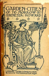 Cover of Garden Cities of To-Morrow
Being the Second Edition of "To-Morrow: a Peaceful Path to Real Reform"