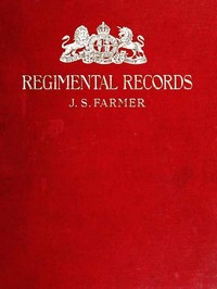 Cover of The regimental records of the British Army : $b a historical résumé chronologically arranged of titles, campaigns, honours, uniforms, facings, badges, nicknames, etc.