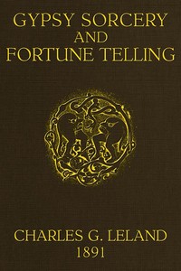 Cover of Gypsy Sorcery and Fortune Telling
Illustrated by numerous incantations, specimens of medical magic, anecdotes and tales