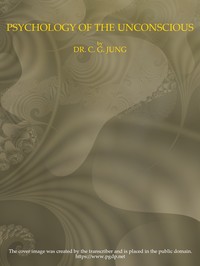 Cover of Psychology of the Unconscious
A Study of the Transformations and Symbolisms of the Libido. A Contribution to the History of the Evolution of Thought