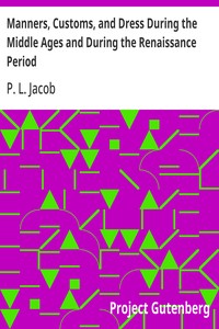 Cover of Manners, Customs, and Dress During the Middle Ages and During the Renaissance Period