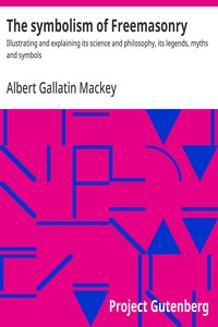 Cover of The symbolism of Freemasonry : $b Illustrating and explaining its science and philosophy, its legends, myths and symbols