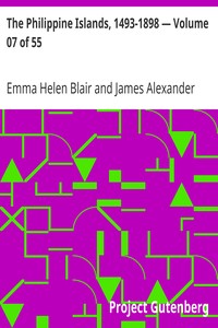 Cover of The Philippine Islands, 1493-1898 — Volume 07 of 55
1588-1591
Explorations by Early Navigators, Descriptions of the Islands and Their Peoples, Their History and Records of the Catholic Missions, as Related in Contemporaneous Books and Manuscripts, Showing the Political, Economic, Commercial and Religious Conditions of Those Islands from Their Earliest Relations with European Nations to the Close of the Nineteenth Century