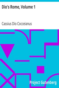 Cover of Dio's Rome, Volume 1
An Historical Narrative Originally Composed in Greek during the Reigns of Septimius Severus, Geta and Caracalla, Macrinus, Elagabalus and Alexander Severus: and Now Presented in English Form