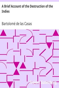 Cover of A Brief Account of the Destruction of the Indies
Or, a faithful NARRATIVE OF THE Horrid and Unexampled Massacres, Butcheries, and all manner of Cruelties, that Hell and Malice could invent, committed by the Popish Spanish Party on the inhabitants of West-India, TOGETHER With the Devastations of several Kingdoms in America by Fire and Sword, for the space of Forty and Two Years, from the time of its first Discovery by them.