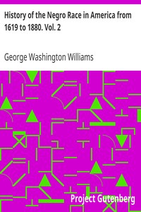 Cover of History of the Negro Race in America from 1619 to 1880. Vol. 2
Negroes as Slaves, as Soldiers, and as Citizens