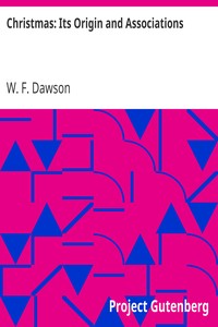 Cover of Christmas: Its Origin and Associations
Together with Its Historical Events and Festive Celebrations During Nineteen Centuries