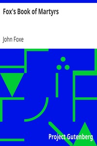 Cover of Fox's Book of Martyrs
Or A History of the Lives, Sufferings, and Triumphant
Deaths of the Primitive Protestant Martyrs