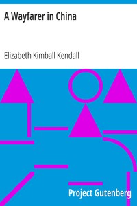 Cover of A Wayfarer in China
Impressions of a trip across West China and Mongolia