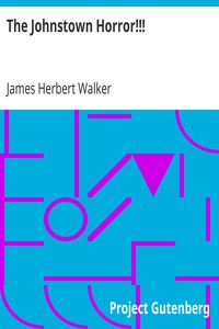 Cover of The Johnstown Horror!!!
or, Valley of Death, being A Complete and Thrilling Account
of the Awful Floods and Their Appalling Ruin