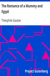 Cover of The Romance of a Mummy and Egypt
The Works of Theophile Gautier, Volume 5