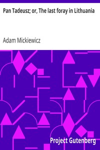 Cover of Pan Tadeusz; or, The last foray in Lithuania
a story of life among Polish gentlefolk in the years 1811 and 1812