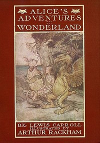 Cover of Alice's Adventures in Wonderland
Illustrated by Arthur Rackham. With a Proem by Austin Dobson
