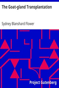 Cover of The Goat-gland Transplantation
As Originated and Successfully Performed by J. R. Brinkley, M. D., of Milford, Kansas, U. S. A., in Over 600 Operations Upon Men and Women
