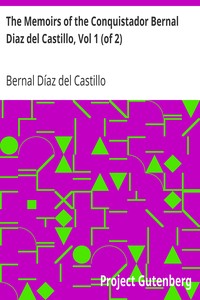 Cover of The Memoirs of the Conquistador Bernal Diaz del Castillo, Vol 1 (of 2)
Written by Himself Containing a True and Full Account of the Discovery and Conquest of Mexico and New Spain.