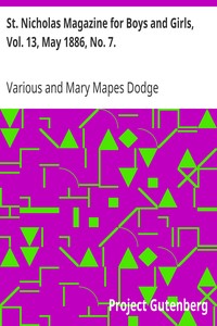 Cover of St. Nicholas Magazine for Boys and Girls, Vol. 13, May 1886, No. 7.
An Illustrated Magazine for Young Folks