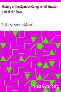 Cover of History of the Spanish Conquest of Yucatan and of the Itzas
Papers of the Peabody Museum of American Archaeology and Ethnology, Hard University. Vol. VII.