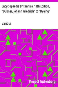 Cover of Encyclopaedia Britannica, 11th Edition, "Dübner, Johann Friedrich" to "Dyeing"
Volume 8, Slice 8