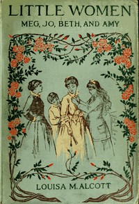 Cover of Little Women; Or, Meg, Jo, Beth, and Amy