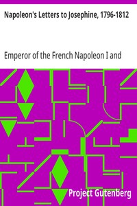 Cover of Napoleon's Letters to Josephine, 1796-1812
For the First Time Collected and Translated, with Notes Social, Historical, and Chronological, from Contemporary Sources