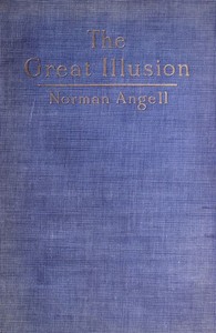 Cover of The Great Illusion
A Study of the Relation of Military Power to National Advantage