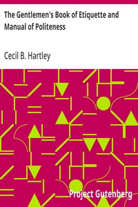 Cover of The Gentlemen's Book of Etiquette and Manual of Politeness
Being a Complete Guide for a Gentleman's Conduct in All His Relations Towards Society