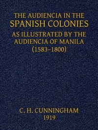 Cover of The Audiencia in the Spanish Colonies
As illustrated by the Audiencia of Manila (1583-1800)