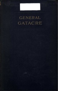 Cover of General Gatacre
The Story of the Life and Services of Sir William Forbes Gatacre, K.C.B., D.S.O., 1843-1906