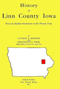 Cover of History of Linn County Iowa
From Its Earliest Settlement to the Present Time [1911]
