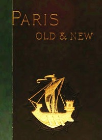 Cover of Old and New Paris: Its History, Its People, and Its Places, v. 1