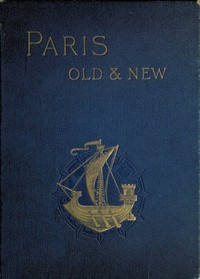 Cover of Old and New Paris: Its History, Its People, and Its Places, v. 2