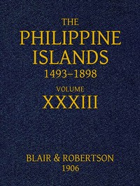 Cover of The Philippine Islands, 1493-1898, Volume 33, 1519-1522
Explorations by early navigators, descriptions of the islands and their peoples, their history and records of the Catholic missions, as related in contemporaneous books and manuscripts, showing the political, economic, commercial and religious conditions of those islands from their earliest relations with European nations to the close of the nineteenth century