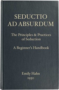 Cover of Seductio Ad Absurdum
The Principles & Practices of Seduction, A Beginner's Handbook