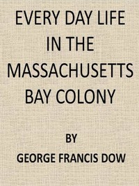 Cover of Every Day Life in the Massachusetts Bay Colony