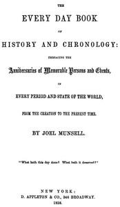 Cover of The Every Day Book of History and Chronology
Embracing the Anniversaries of Memorable Persons and Events in Every Period and State of the World, from the Creation to the Present Time