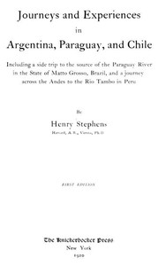 Cover of Journeys and Experiences in Argentina, Paraguay, and Chile
Including a Side Trip to the Source of the Paraguay River in the State of Matto Grosso, Brazil, and a Journey Across the Andes to the Rio Tambo in Peru