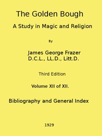 Cover of The Golden Bough: A Study in Magic and Religion (Third Edition, Vol. 12 of 12)