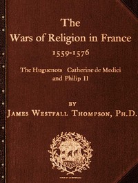 Cover of The Wars of Religion in France 1559-1576
The Huguenots, Catherine de Medici and Philip II