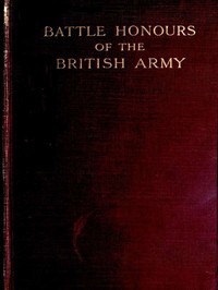 Cover of Battle Honours of the British Army
From Tangier, 1662, to the Commencement of the Reign of King Edward VII
