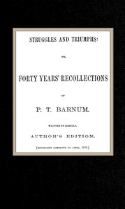 Cover of Struggles and Triumphs: or, Forty Years' Recollections of P. T. Barnum