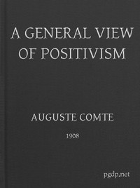 Cover of A General View of Positivism
Or, Summary exposition of the System of Thought and Life