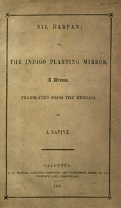 Cover of Nil Darpan; or, The Indigo Planting Mirror, A Drama.
Translated from the Bengali by a Native.