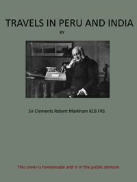Cover of Travels in Peru and India
While Superintending the Collection of Chinchona Plants and Seeds in South America, and Their Introduction into India.