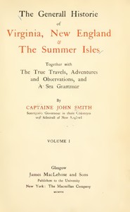 Cover of The General Historie of Virginia, New England & the Summer Isles  (Vol. I)
Together with the True Travels, Adventures and Observations, and a Sea Grammar