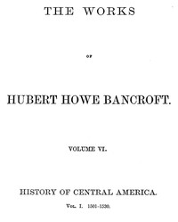 Cover of History of Central America, Volume 1, 1501-1530
The Works of Hubert Howe Bancroft, Volume 6