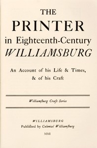 Cover of The Printer in Eighteenth-Century Williamsburg
An Account of His Life & Times, & of His Craft
