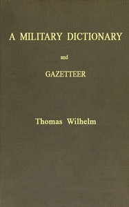 Cover of A Military Dictionary and Gazetteer
Comprising ancient and modern military technical terms, historical accounts of all North American Indians, as well as ancient warlike tribes; also notices of battles from the earliest period to the present time, with a concise explanation of terms used in heraldry and the offices thereof. The work also gives valuable geographical information. Compiled from the best authorities of all nations. With an appendix containing the Articles of war, etc.